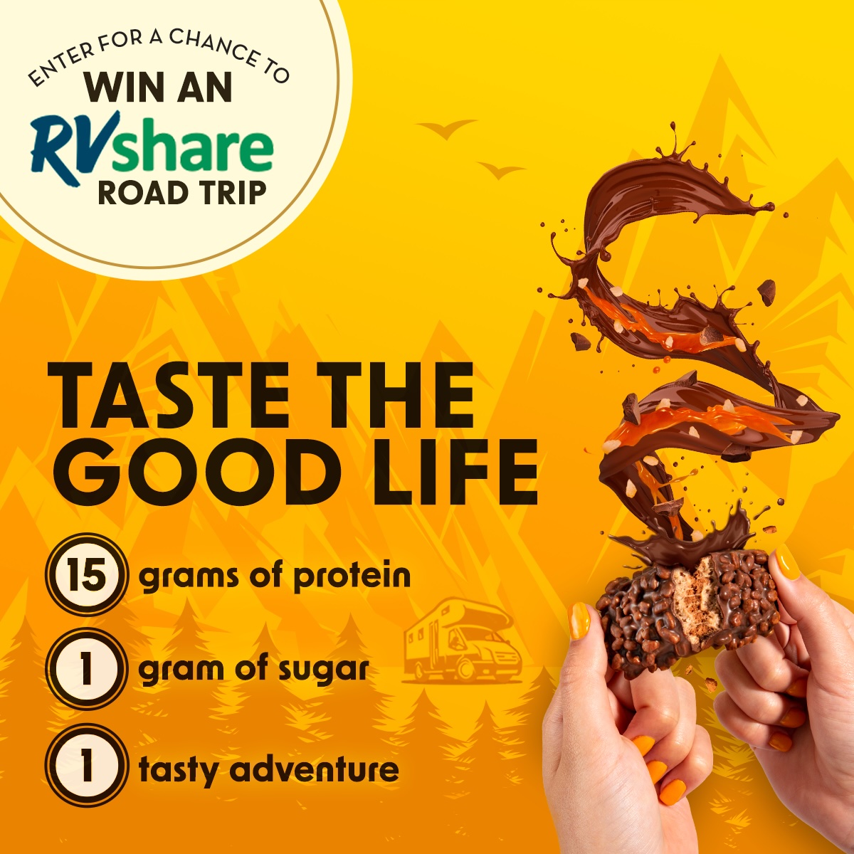 Enter for a chance to win an RVshare Road Trip. Taste the Good Life. 15 grams of protein, 1 gram of sugar, 1 tasty adventure